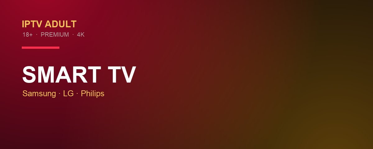 IPTV adulte Smart TV — installation Samsung, LG, Philips en 4K