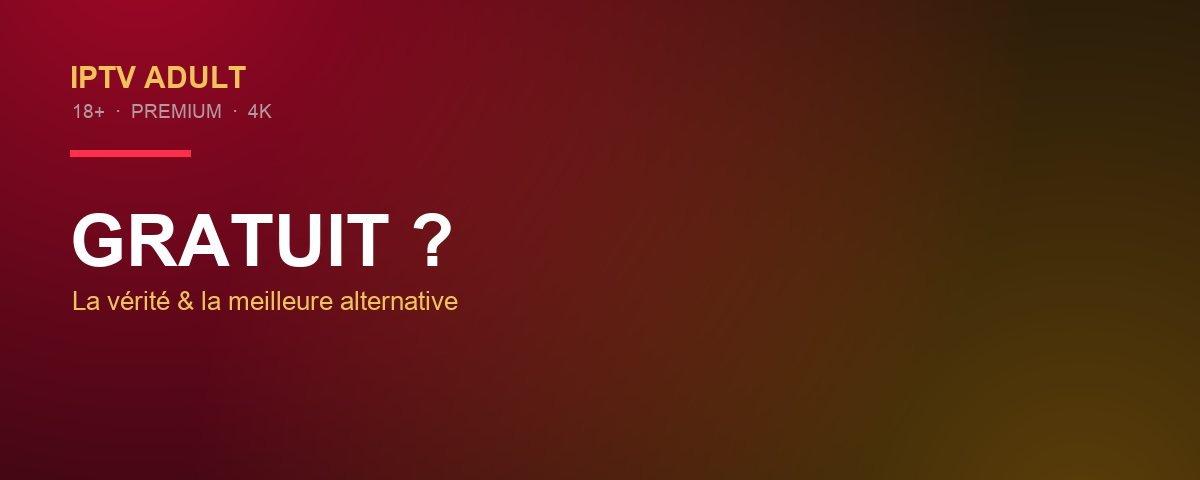 IPTV adulte gratuit — risques, arnaques et meilleure alternative